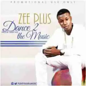 Zee Plus - Dance To The Music (Prod. By Emmy Ace)